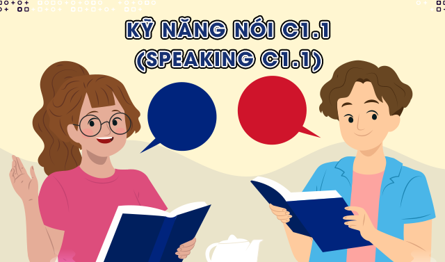 Kỹ năng Nói C1.1 (Speaking C1.1)