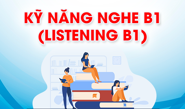 Kỹ năng Nghe B1 (Listening B1)