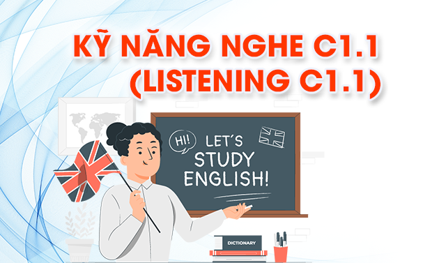 Kỹ năng Nghe C1.1 (Listening C1.1)