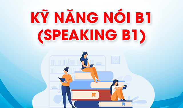 Kỹ năng Nói B1 (Speaking B1)