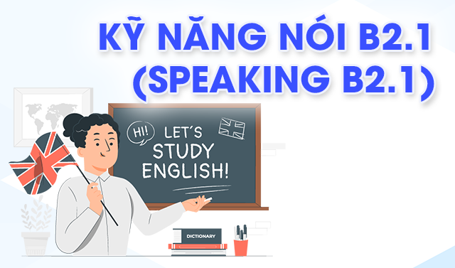 Kỹ năng Nói B2.1 (Speaking B2.1)