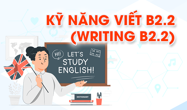 Kỹ năng Viết B2.2 (Writing B2.2)