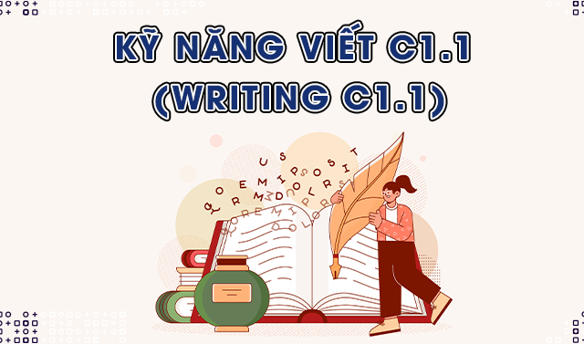 Kỹ năng Viết C1.1 (Writing C1.1)